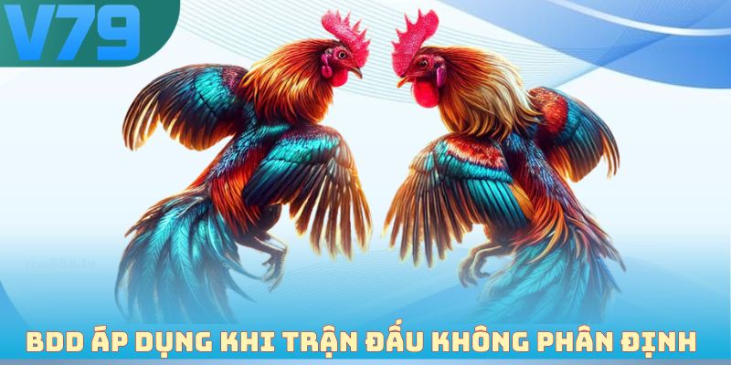 BDD áp dụng khi trận đấu không phân định thắng thua