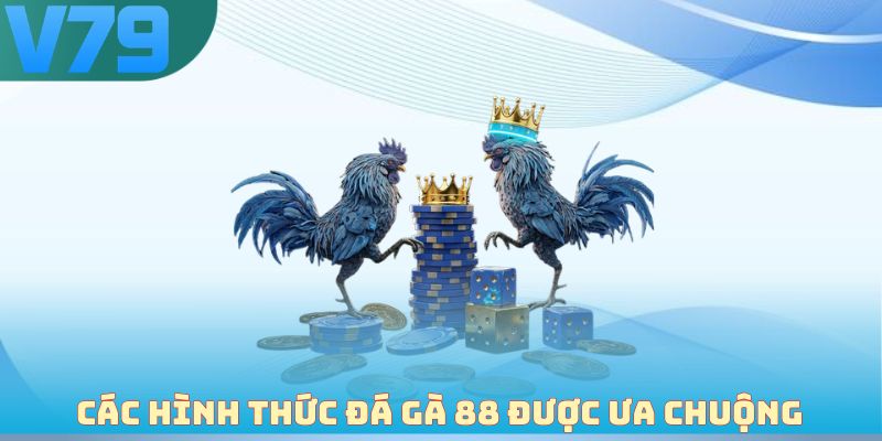 Các hình thức đá gà 88 được người chơi ưa chuộng