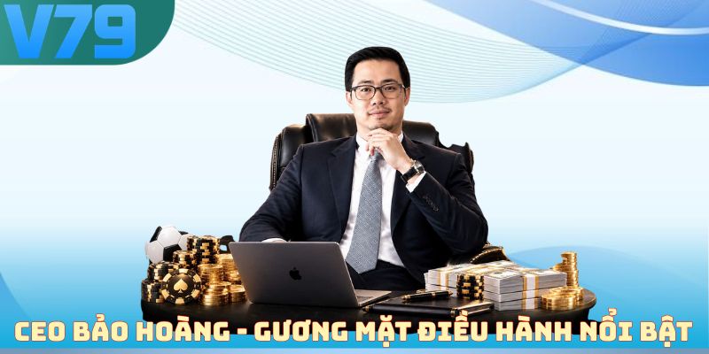 CEO Bảo Hoàng - Gương mặt điều hành nổi bật