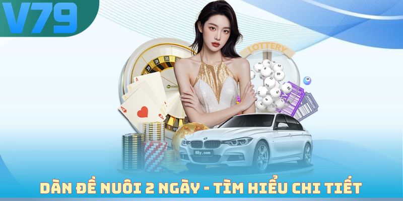 Dàn đề nuôi 2 ngày - Tìm hiểu thông tin chi tiết