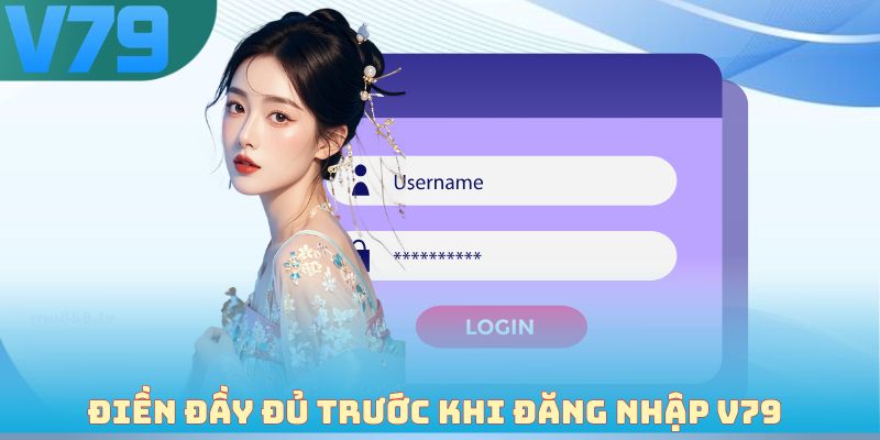 Điền đầy đủ thông tin trước khi đăng nhập V79