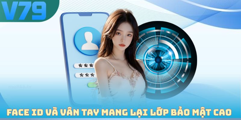 Face ID và vân tay mang lại lớp bảo mật cao