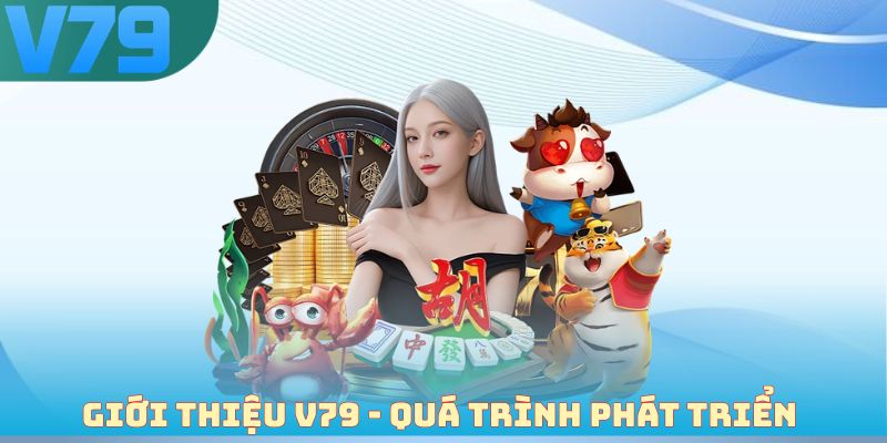 Giới thiệu V79 - Quá trình phát triển vượt bậc