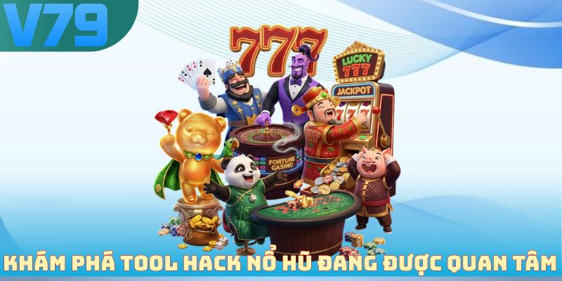 Khám phá tool hack nổ hũ đang được quan tâm