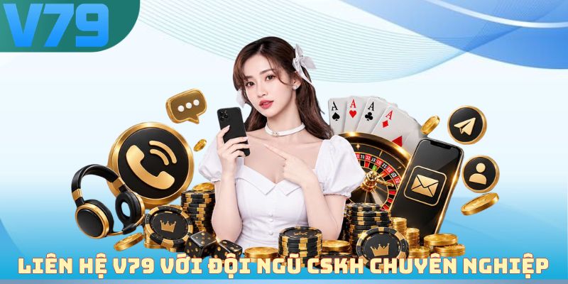 Liên hệ V79 với đội ngũ CSKH chuyên nghiệp