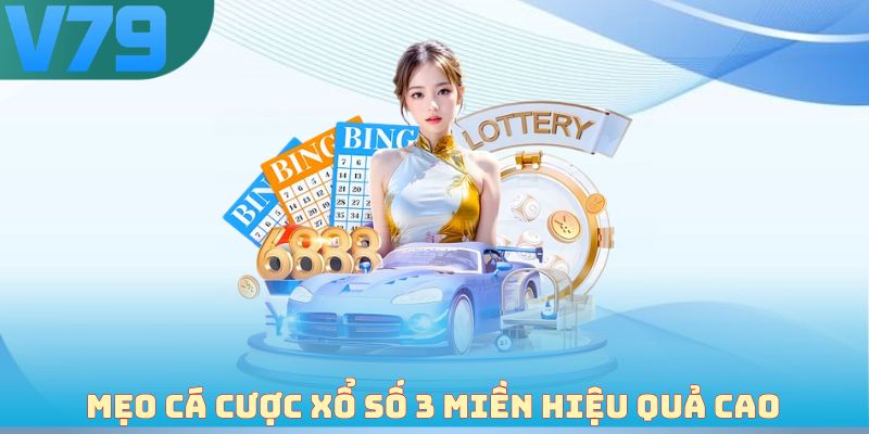 Mẹo cá cược xổ số 3 miền hiệu quả cao