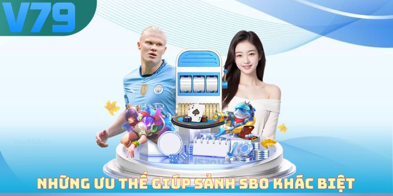 Những ưu thế giúp sảnh SBO khác biệt