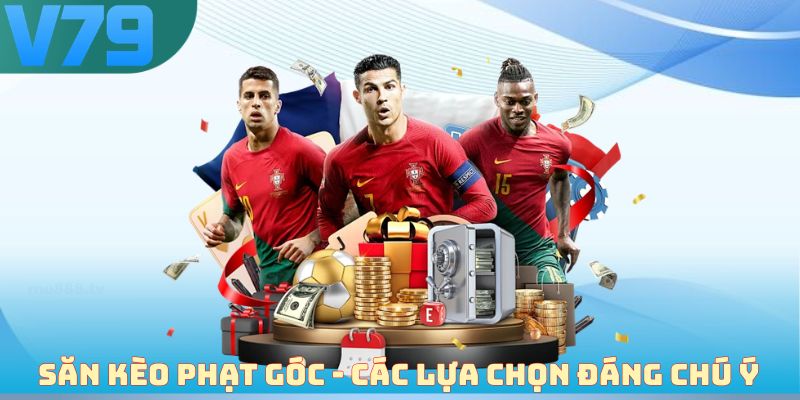 Săn kèo phạt góc - Các lựa chọn đáng chú ý
