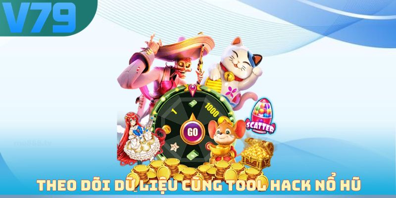 Theo dõi dữ liệu cùng tool hack nổ hũ